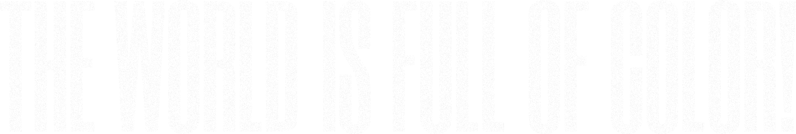 THE WORLD IS FULL OF COLOR!